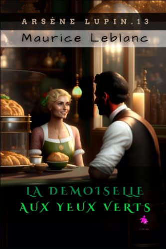 La Demoiselle aux yeux verts: Arsène Lupin, Gentleman-Cambrioleur 13 von Independently Published